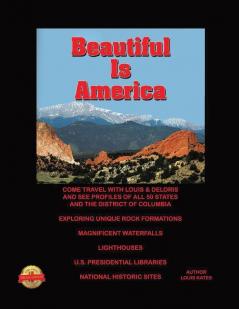 Beautiful Is America: Come Travel with Louis & Deloris and See Profiles of All 50 States and the District of Columbia