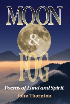 Moon & Fog: Poems of Land and Spirit