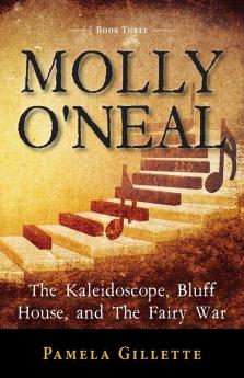 Molly O'Neal: The Kaleidoscope Bluff House and The Fairy War