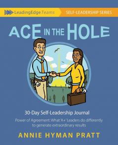 Ace in the Hole: Power of Agreement: What 'A+' Leaders do differently to generate extraordinary results (Leading Edge Teams: Self-Leadership)