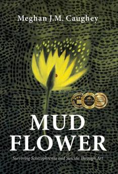 Mud Flower: Surviving Schizophrenia and Suicide Through Art