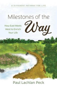 Milestones of the Way: How East Meets West to Enrich Your Life (A Different Pathway for Life)