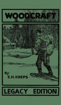 Woodcraft - Legacy Edition: The Classic Succinct Guide To Camp Life In The Wood And Wilds: 10 (Library of American Outdoors Classics)