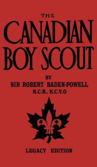 The Canadian Boy Scout (Legacy Edition): The First 1911 Handbook For Scouts In Canada (Library of American Outdoors Classics)