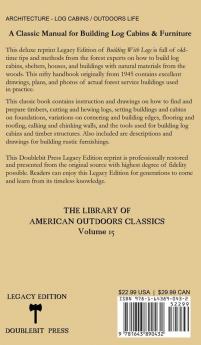 Building With Logs (Legacy Edition): A Classic Manual On Building Log Cabins Shelters Shacks Lookouts and Cabin Furniture For Forest Life: 15 (Library of American Outdoors Classics)