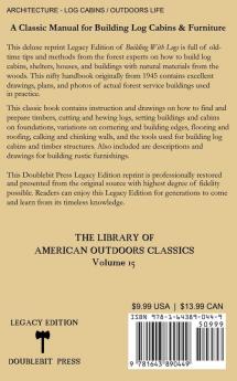 Building With Logs (Legacy Edition): A Classic Manual On Building Log Cabins Shelters Shacks Lookouts and Cabin Furniture For Forest Life: 15 (Library of American Outdoors Classics)