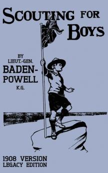 Scouting For Boys 1908 Version (Legacy Edition): The Original First Handbook That Started The Global Boy Scout Movement: 18 (Library of American Outdoors Classics)