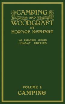 Camping And Woodcraft Volume 1 - The Expanded 1916 Version (Legacy Edition): The Deluxe Masterpiece On Outdoors Living And Wilderness Travel (Library of American Outdoors Classics)