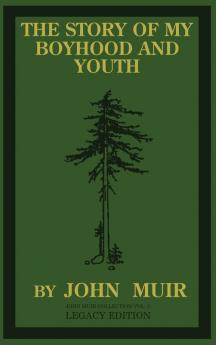 The Story Of My Boyhood And Youth (Legacy Edition): The Formative Years Of John Muir And The Becoming Of The Wandering Naturalist: 3 (The Doublebit John Muir Collection)