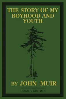 The Story Of My Boyhood And Youth (Legacy Edition): The Formative Years Of John Muir And The Becoming Of The Wandering Naturalist: 3 (The Doublebit John Muir Collection)