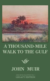 A Thousand-Mile Walk To The Gulf - Legacy Edition: A Great Hike To The Gulf Of Mexico Florida And The Atlantic Ocean: 7 (The Doublebit John Muir Collection)