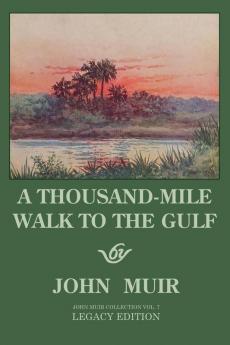 A Thousand-Mile Walk To The Gulf - Legacy Edition: A Great Hike To The Gulf Of Mexico Florida And The Atlantic Ocean: 7 (The Doublebit John Muir Collection)