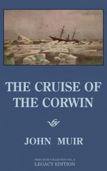 The Cruise Of The Corwin - Legacy Edition: The Muir Journal Of The 1881 Sailing Expedition To Alaska And The Arctic: 9 (The Doublebit John Muir Collection)