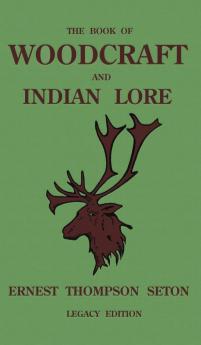 The Book Of Woodcraft And Indian Lore (Legacy Edition): A Classic Manual On Camping Scouting Outdoor Skills Native American History And Nature ... 23 (Library of American Outdoors Classics)