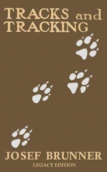 Tracks and Tracking (Legacy Edition): A Manual on Identifying Finding and Approaching Animals in The Wilderness with Just Their Tracks Prints and ... 12 (The Classic Outing Handbooks Collection)