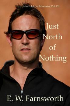 Just North of Nothing: John Fulghum Mysteries Vol. VII: 7