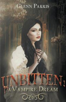 Unbitten: A Vampire Dream