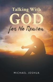 Talking With GOD for No Reason