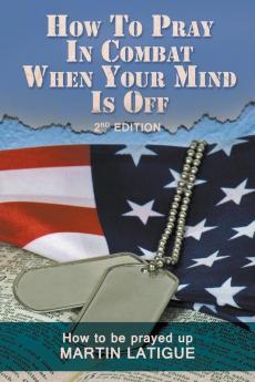 How To Pray In Combat When Your Mind Is Off: How to be prayed up