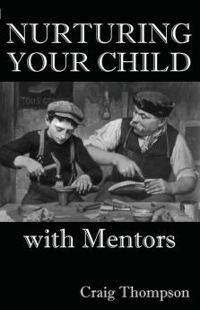 Nurturing Your Child with Mentors: 3 (The Mentoring Revolution)