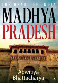 Madhya Pradesh : The Heart of India