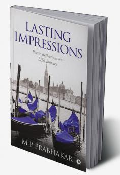 Lasting Impressions : Poetic Reflections on Life‚Äôs Journey