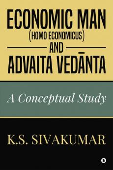 Economic Man (Homo economicus) and Advaita Vedanta : A Conceptual Study