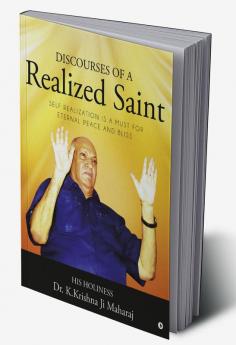 Discourses of a Realized Saint :  SELF REALIZATION IS A MUST FOR ETERNAL PEACE AND BLISS