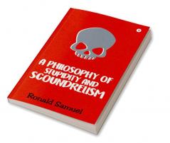 A Philosophy of Stupidity and Scoundrelism