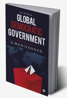 GLOBAL DEMOCRATIC GOVERNMENT : An Interim