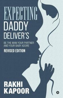 Expecting Daddy Delivers : Be The Man Your Partner And Your Baby Adore