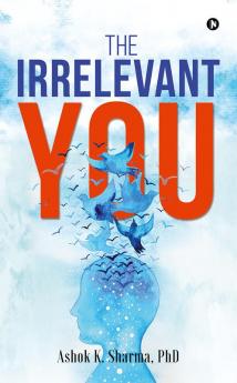 The Irrelevant You : Ashok K. Sharma