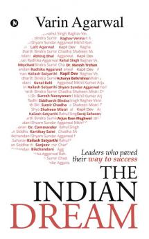 The Indian Dream : Leaders who paved their way to success.