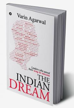 The Indian Dream : Leaders who paved their way to success.