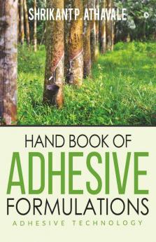 Hand Book Of Adhesive Formulations : Adhesive Technology