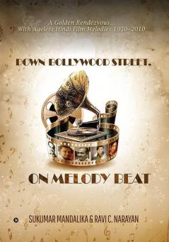 Down Bollywood Street On Melody Beat : A Golden Rendezvous…With Ageless Hindi Film Melodies 1950 - 2010