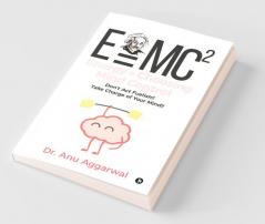 E=Mc2; Energy = Choosing Mind Control: Don’T Act Fuelish!!Take Charge Of Your Mind!!