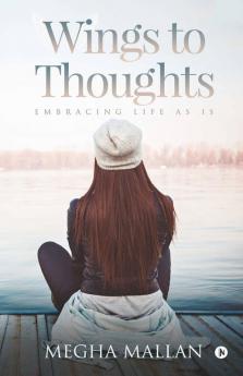 Wings To Thoughts: Embracing Life As Is
