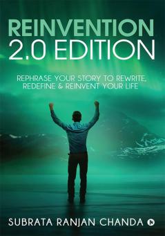 Reinvention 2.0 Edition : Rephrase your Story to Rewrite Redefine & Reinvent your Life