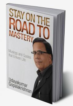 Stay on the Road to Mastery : Musings and Quotes That Enliven Life