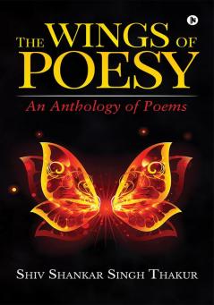 The Wings of Poesy : An Anthology of Poems