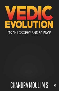 Vedic Evolution: Its Philosophy And Science