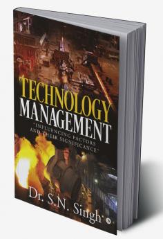 TECHNOLOGY MANAGEMENT : INFLUENCING FACTORS AND THEIR SIGNIFICANCE