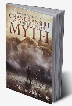 Chandranshu and the Legend of Myth : The Lost Legend Series