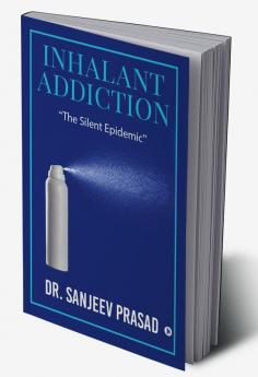 Inhalant Addiction : &quot;The Silent Epidemic&quot;