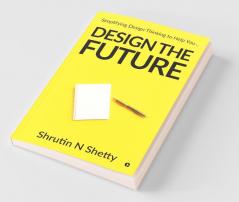 Design The Future: Simplifying Design Thinking To Help You…