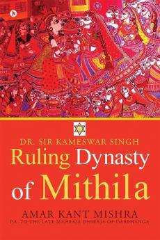 Ruling Dynasty Of Mithila : Dr.Sir Kameswar Singh