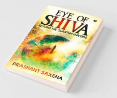 Eye Of Shiva : Beyond The Quantum Universe