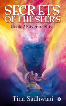 Secrets of the Seers : Book-2 Sliver of Shiva