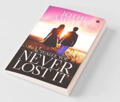 Actually You Never Lost It